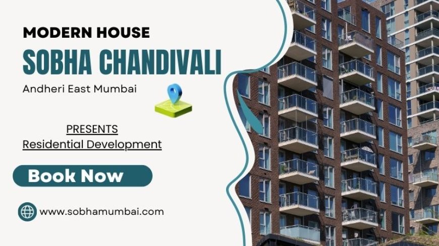Sobha Chandivali Mumbai | Luxury redefined