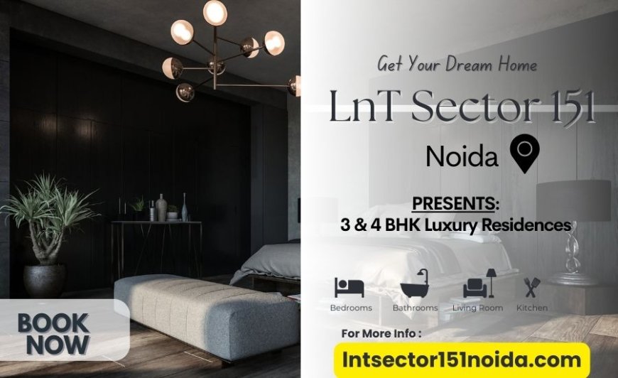 LnT Realty Sector 151 Noida | One Destination With Multiple Connections
