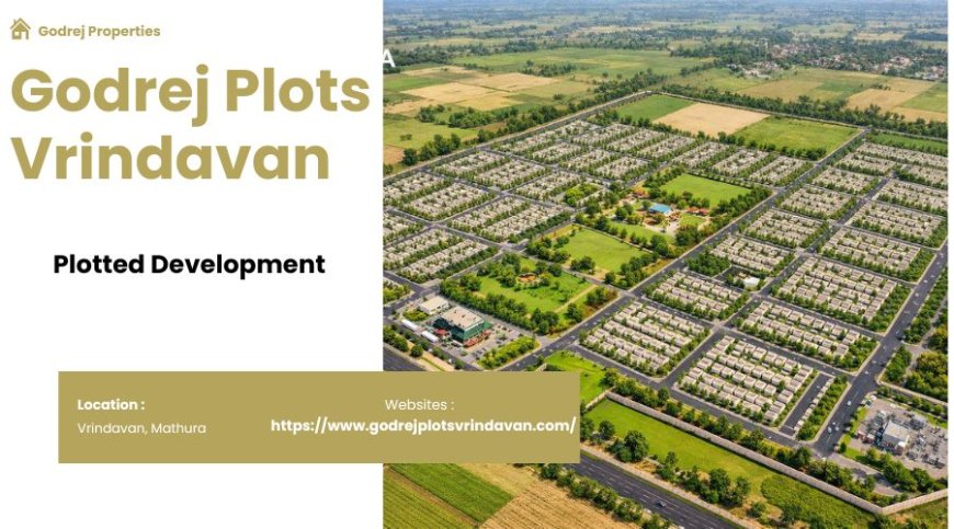 Godrej Plots Vrindavan : Best Spaces For Investment