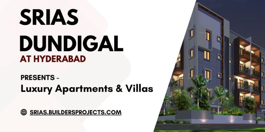 Experience Elevated Living at SRIAS Dundigal Hyderabad