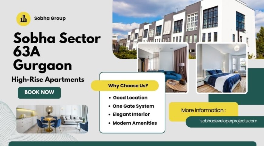 Sobha Sector 63A Gurgaon | Your Gateway to Modern Urban Living