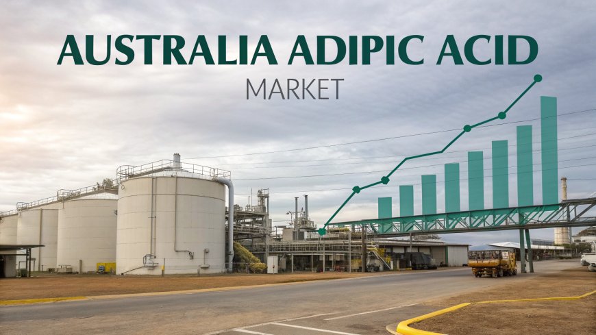 Australia Adipic Acid Market | Size, Growth, Trends and Analysis 2026-2034