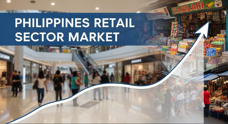 Philippines Retail Sector Market Report 2026-2034