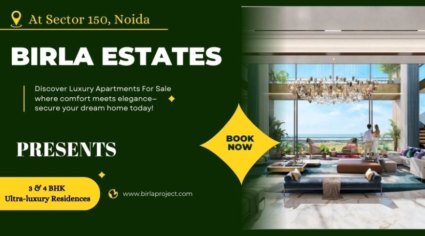 Experience Spacious and Elegant Living at Birla Estates Sector 150 Noida