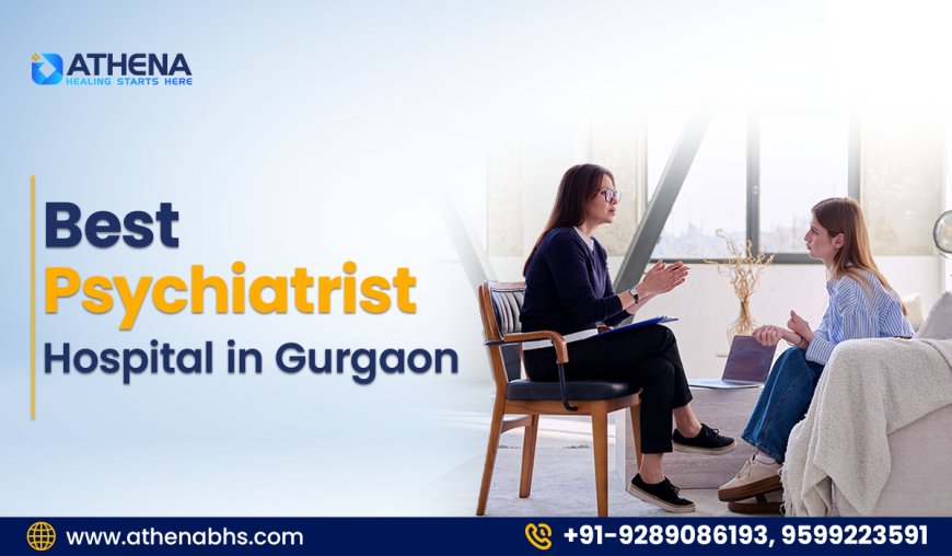 Best Psychiatrist Hospital in Gurgaon for Expert Mental Care