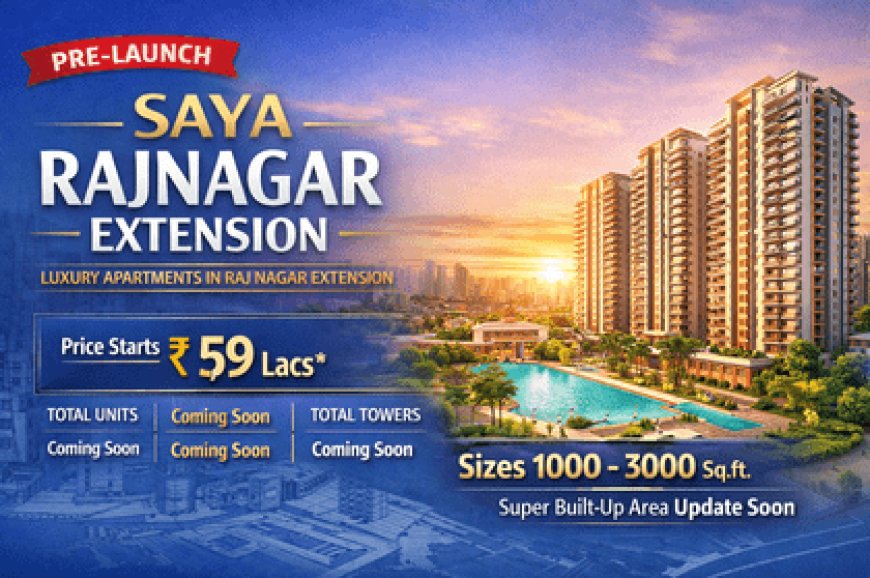 New Launch: Saya Rajnagar Extension Pre-Launch Apartments | 1000-3000 Sq.Ft.