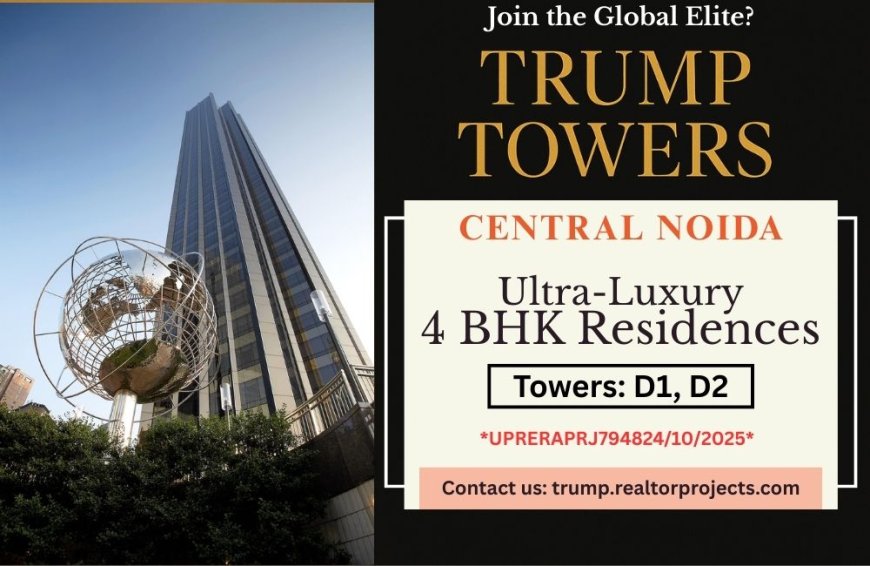 A New Era of Elite Urban Living at Trump Tower Central Noida
