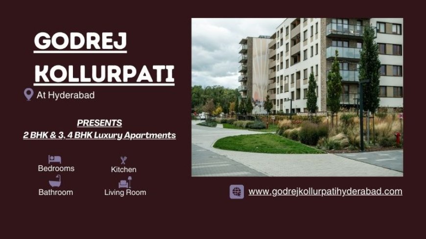 Godrej Kollurpati Hyderabad | Tranquil Luxe Living