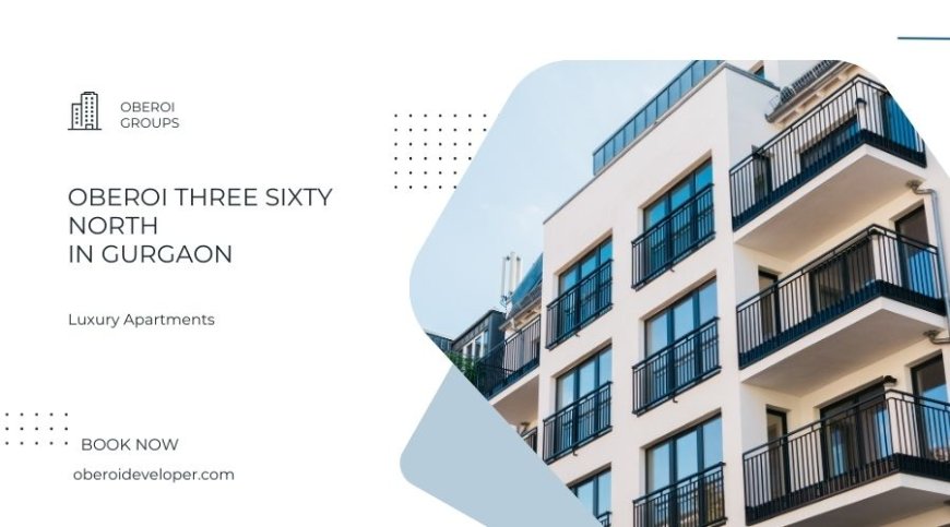 Oberoi Three Sixty North Gurgaon | Live Well, Live Smart, Live Here