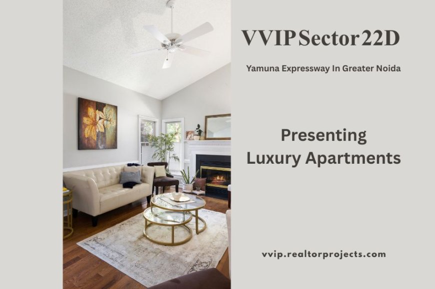 VVIP Sector 22D Greater Noida – A New Benchmark in Luxury Living