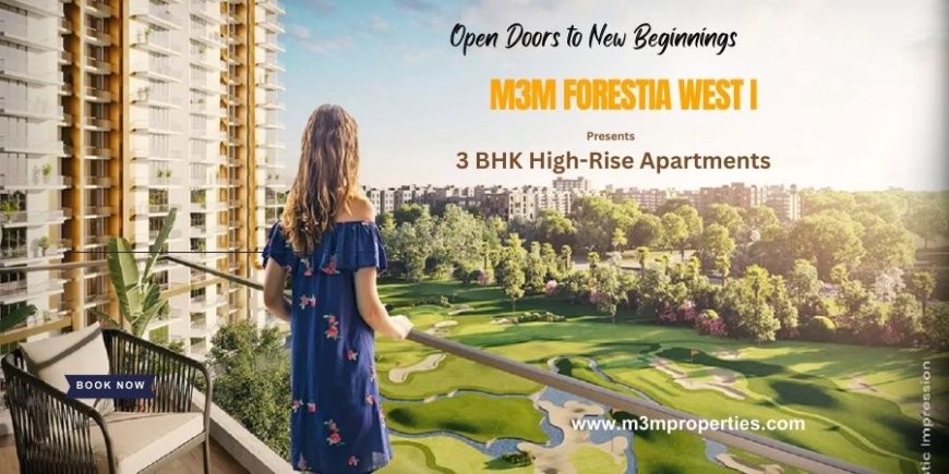 M3M Forestia West I  - Luxury Home In Maqnesar