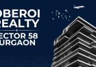 Oberoi Realty Sector 58 Gurgaon: Premium Homes in Prime Location