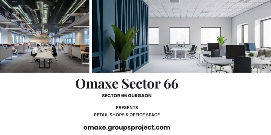 Omaxe Sector 66 Gurgaon – A Premium Commercial Hub for Retail & Office Spaces