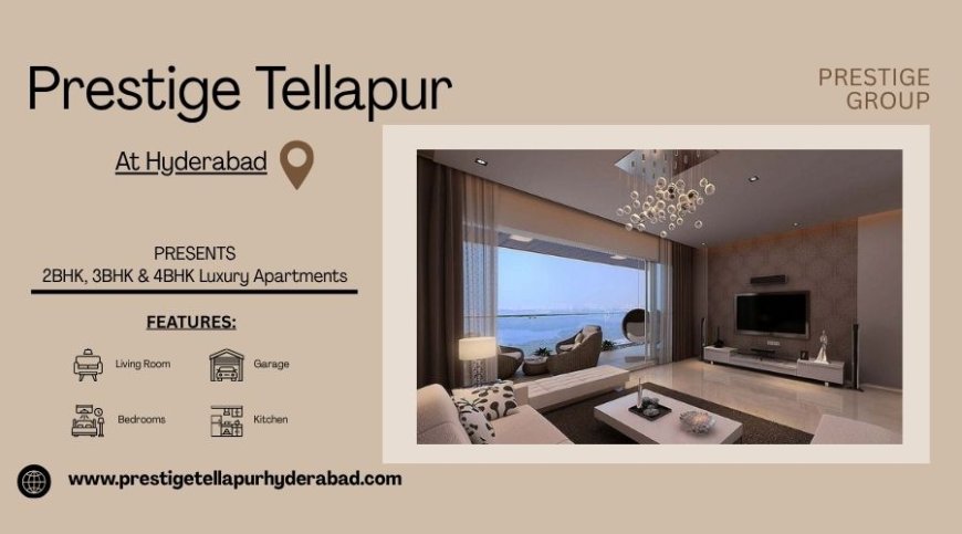 Prestige Tellapur Hyderabad | Premium Homes For Living