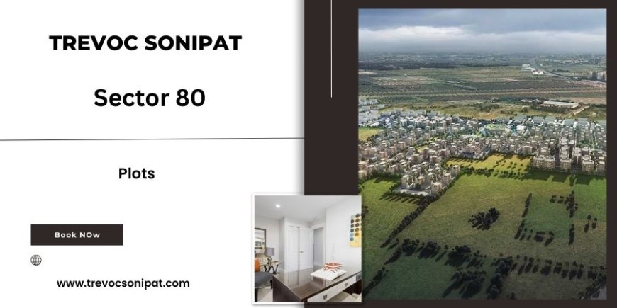 Trevoc Plotsb Sector 80 -  Green, Gated & Well-Connected Living in Sonipat