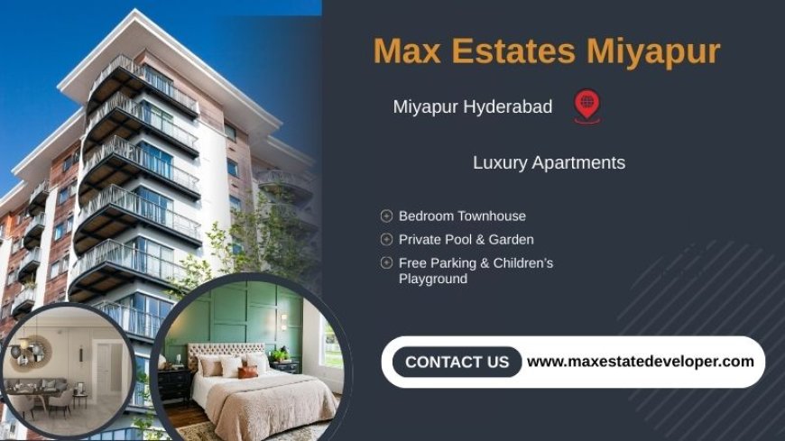 A Signature Address for Luxury Living at Max Estates Miyapur Hyderabad