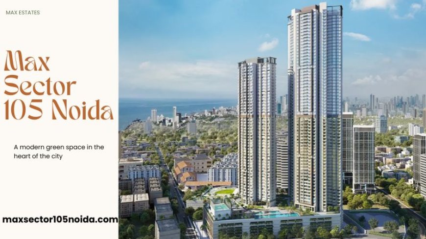 Max Sector 105 Noida : Homes with Green Areas