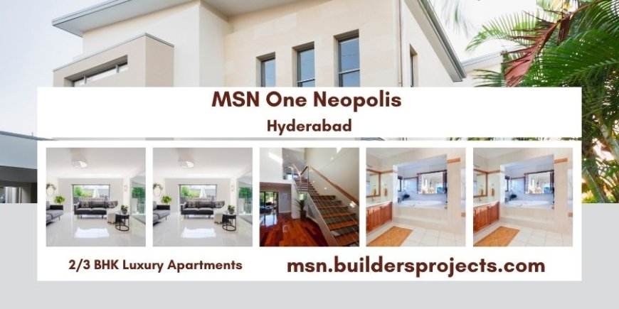 Premium Urban Living Awaits at MSN One Neopolis Hyderabad