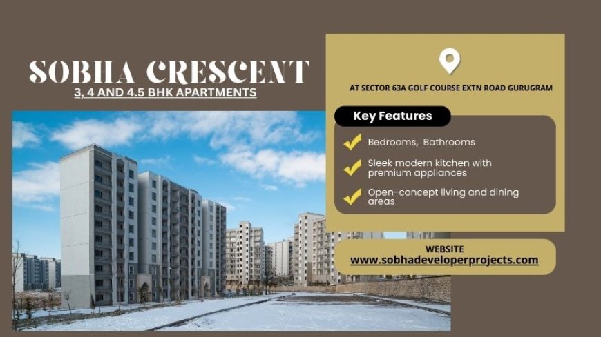 Sobha Crescent Sector 63A Gurugram | Live The Artfully