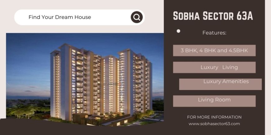 Sobha Sector 63A -  Welcome Home Starts Here