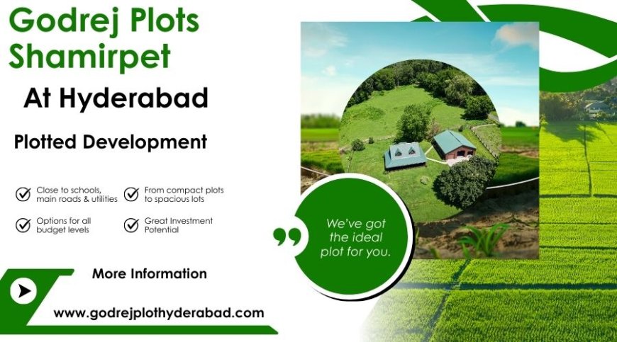 Godrej Plots Shamirpet – Premium Land Investment Opportunity in Hyderabad