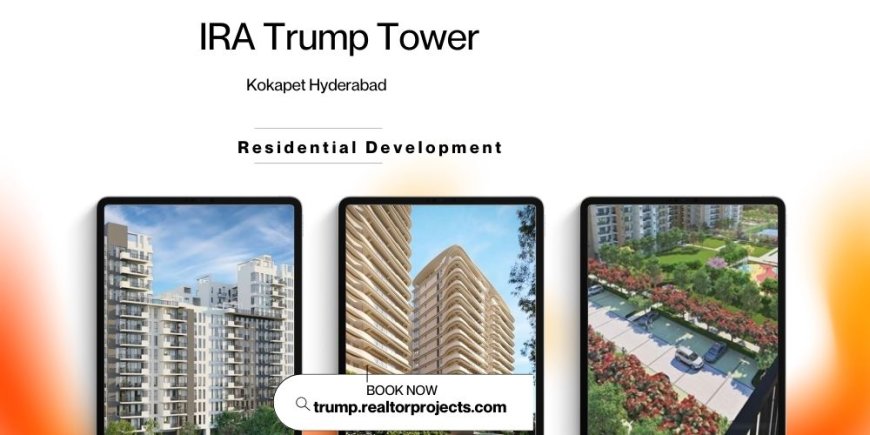 IRA Trump Tower Kokapet Hyderabad – A Landmark Address for Contemporary Luxury Living