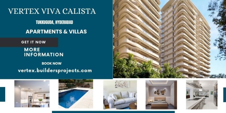 Vertex Viva Calista – Redefining Contemporary Living in Tukkuguda, Hyderabad