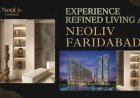 NeoLiv Faridabad: Modern Living Meets Smart Investment