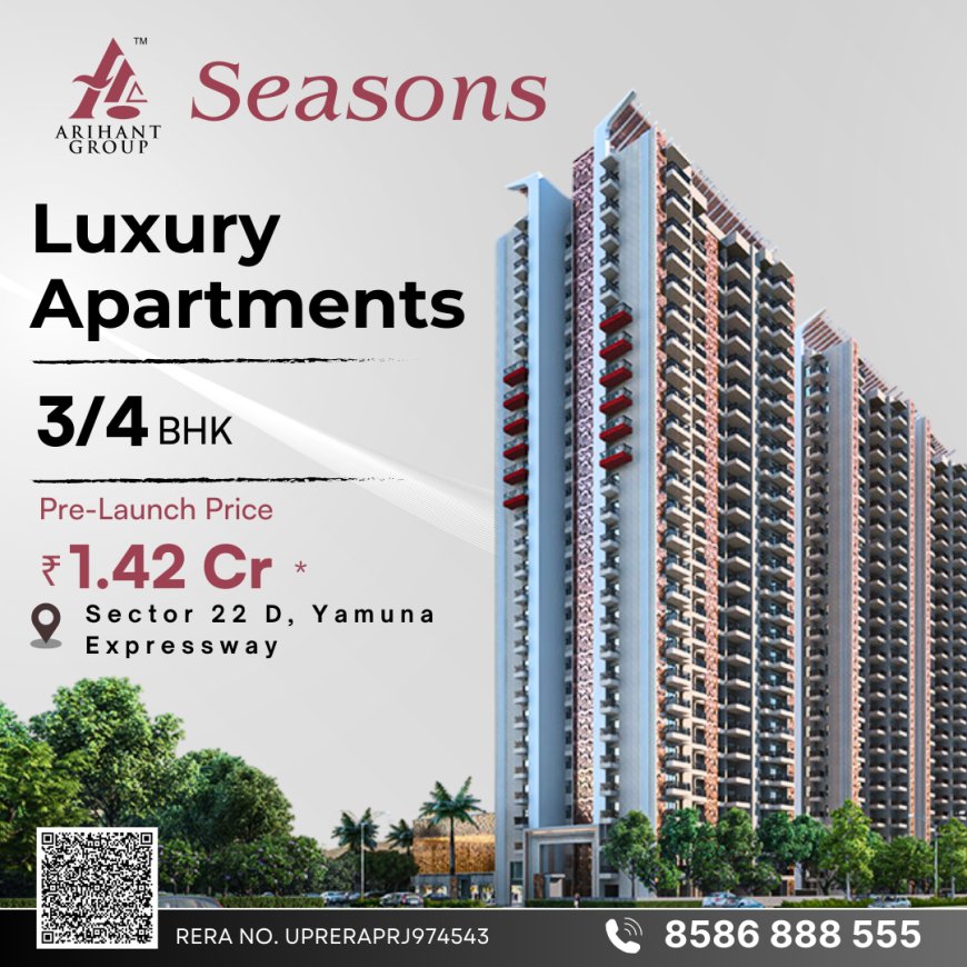 Arihant Seasons Sector 22D Yamuna Expressway 8586888555 3 & 4 BHK Apartments, Price, Floor Plan & Amenities