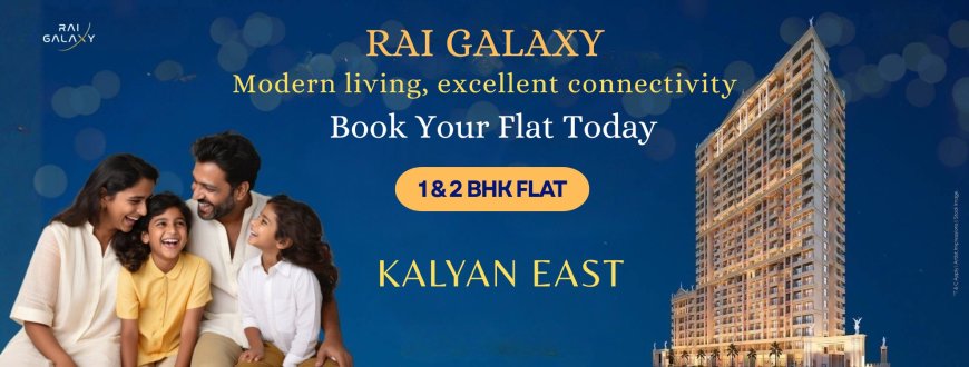 Rai Galaxy Kalyan East | 1 & 2 BHK Flats in Kalyan East