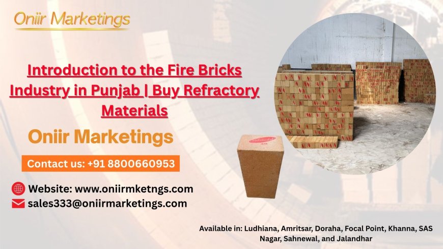 Introduction to the Fire Bricks Industry in Punjab | Buy Refractory Materials