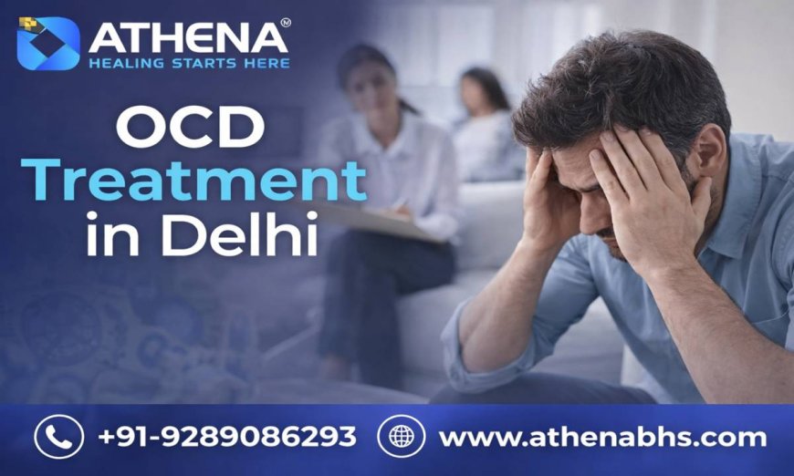 OCD Treatment in Delhi for Safe and Trusted Mental Care