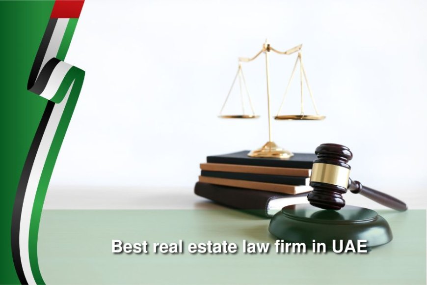 Why You Need a Real Estate Law Firm in Dubai for Arbitration Cases