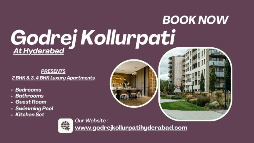 Godrej Kollurpati – Redefining Urban Comfort at Godrej Kollurpati Hyderabad