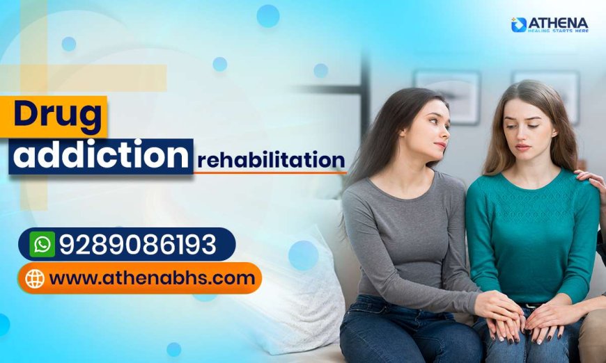 Drug Addiction Rehabilitation for Mental and Physical Wellness