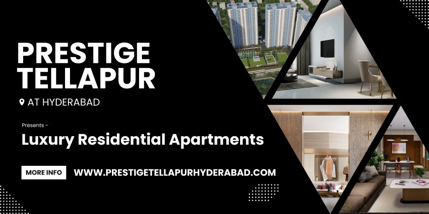 Prestige Tellapur – Redefining Urban Comfort and Luxury Living