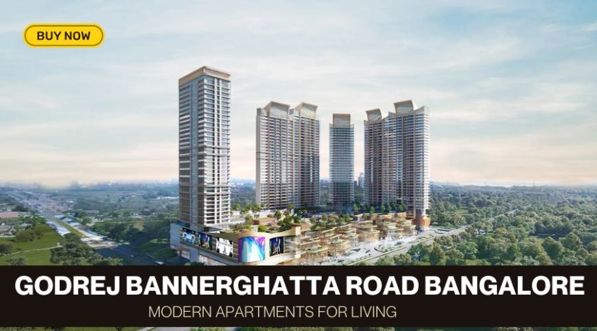 Godrej Bannerghatta Road – 35 Acres of Landmark Living in South Bangalore