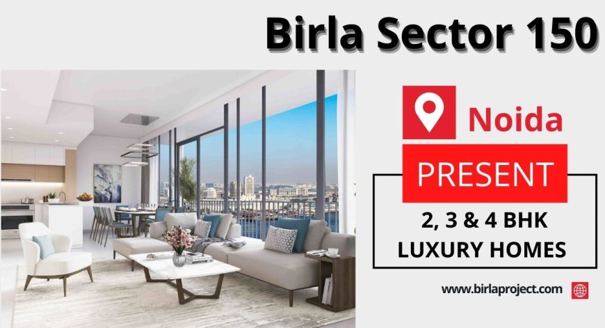 Why Birla Sector 150 Noida Could Become a Premium Residential Landmark?