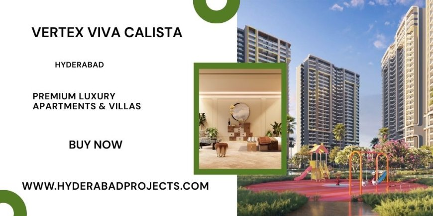 Vertex Viva Calista – A Signature Living Experience in Tukkuguda, Hyderabad