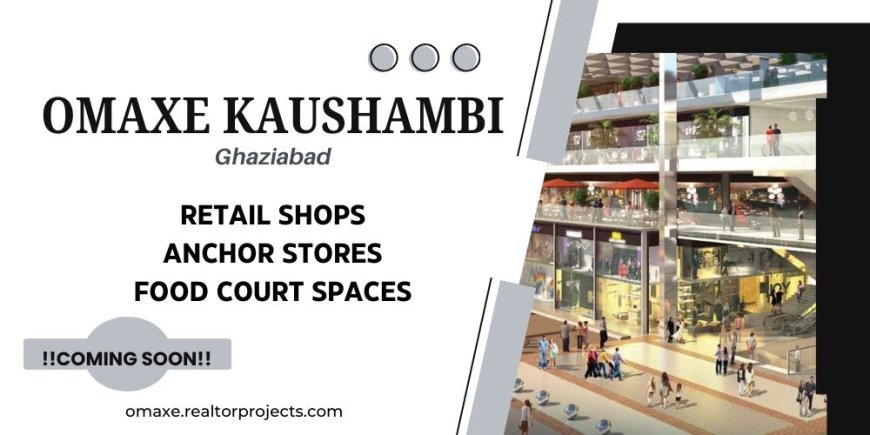 Omaxe Kaushambi: An Upcoming Commercial Hub Designed for Modern Retail Growth