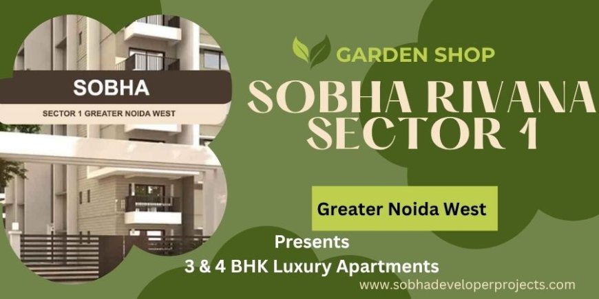 Sobha Rivana: Luxury Living in Sector 1, Greater Noida West