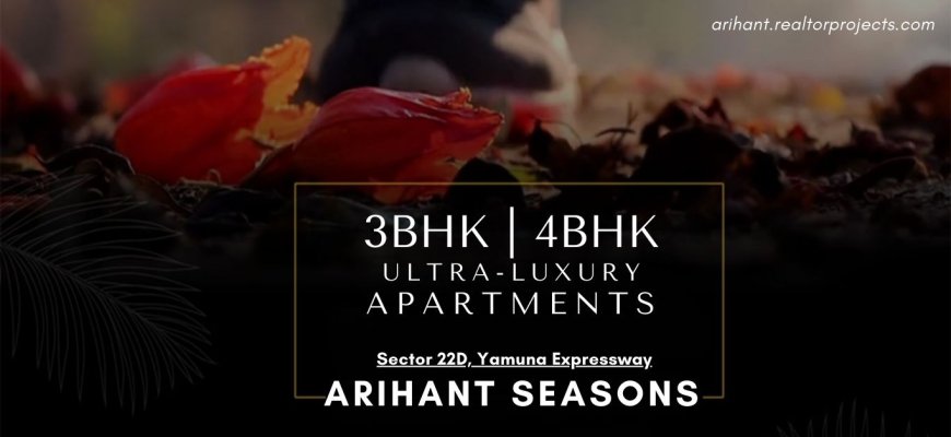 Arihant Seasons – Refined Living on the Yamuna Expressway