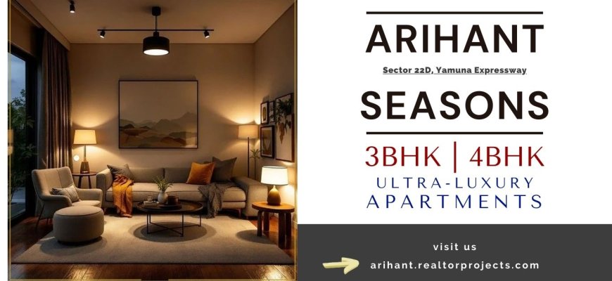 Arihant Seasons – Refined Living on the Yamuna Expressway