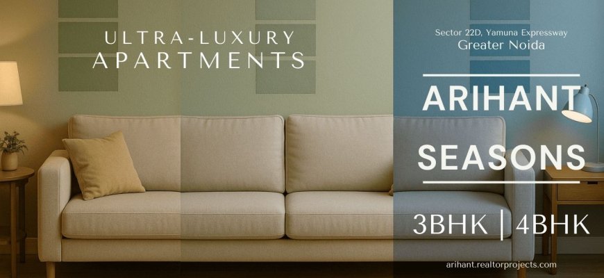Arihant Seasons – Refined Living on the Yamuna Expressway