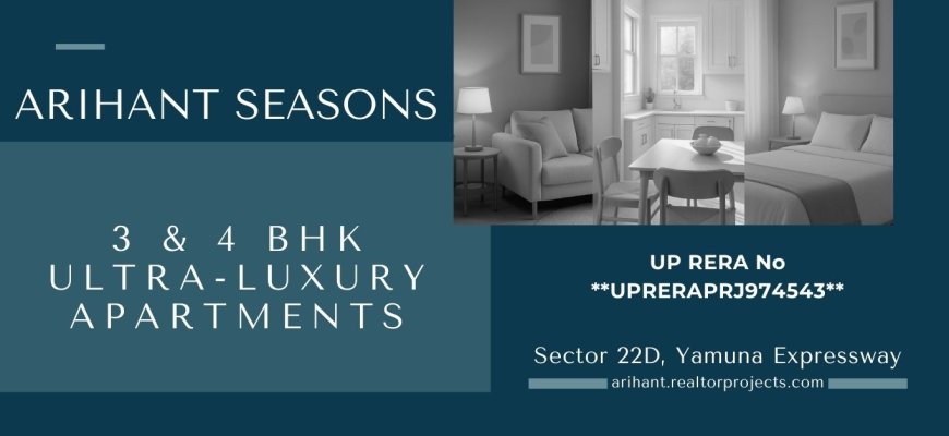 Arihant Seasons – Refined Living on the Yamuna Expressway