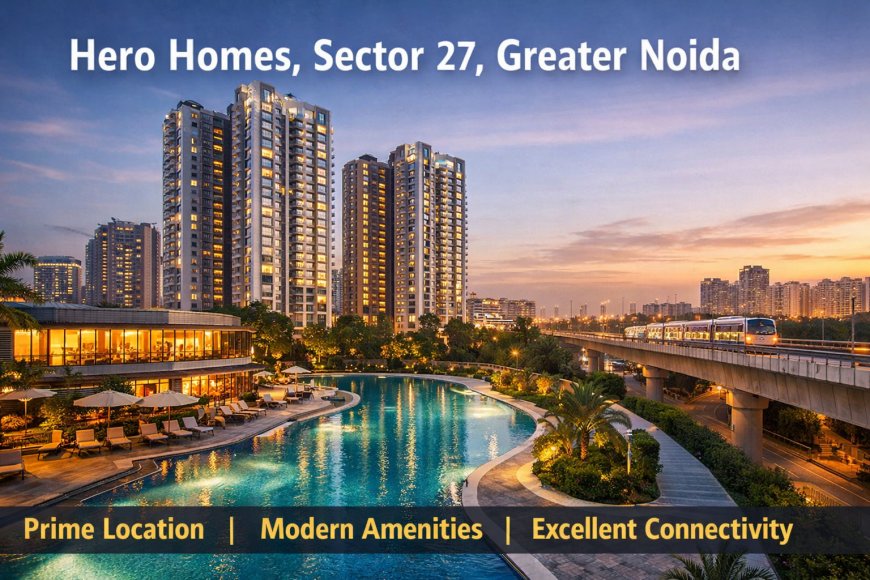 Hero Homes Greater Noida – A Complete Lifestyle Destination