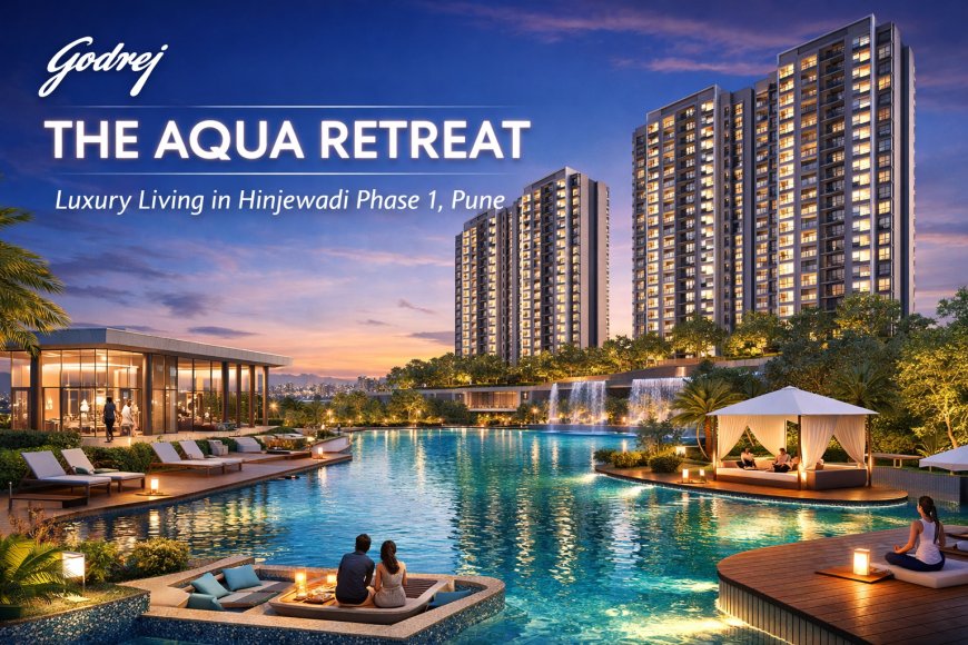 Godrej The Aqua Retreat – Premium Living in Hinjewadi Phase 1 Pune