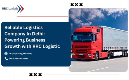 Reliable Logistics Company In Delhi: Powering Business Growth with RRC Logistic
