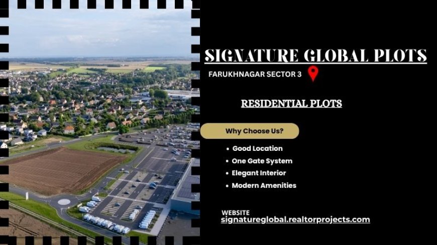 Signature Global Plots Farukhnagar Sector 3 - Comfort Living Redefined Daily