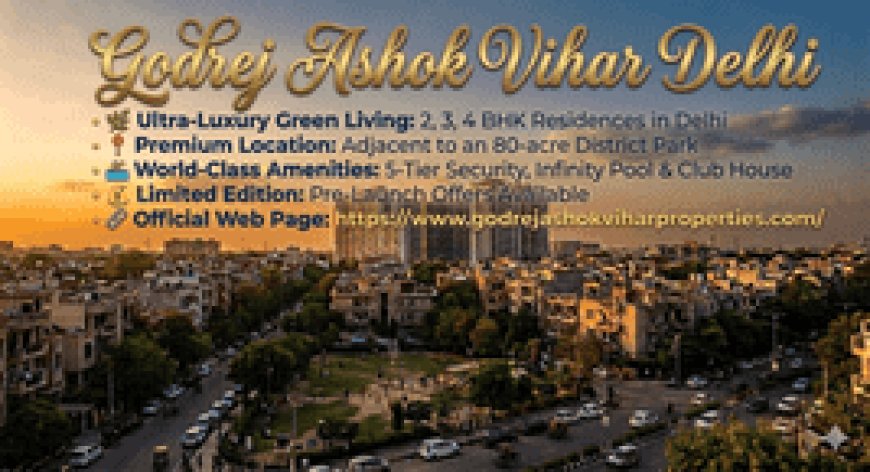 Godrej Ashok Vihar Delhi – Great New Building in NCR
